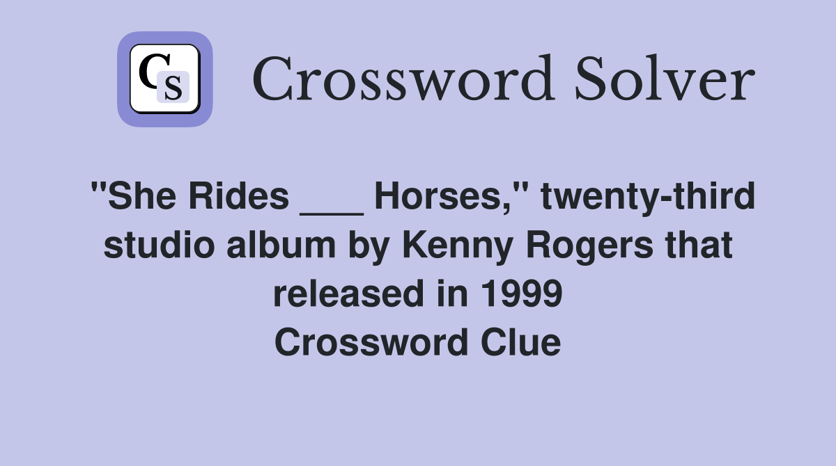 "She Rides ___ Horses," twentythird studio album by Kenny Rogers that